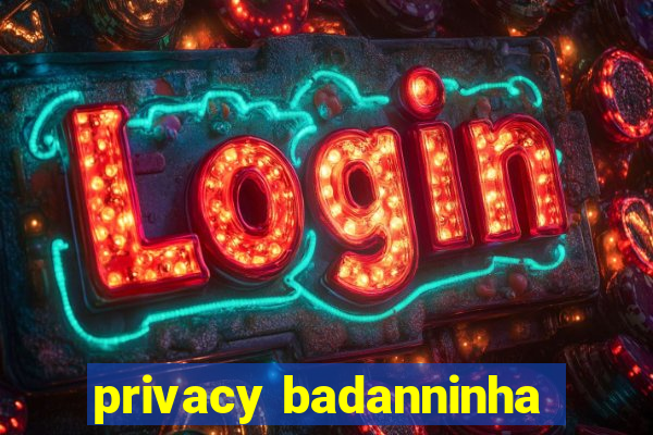 privacy badanninha